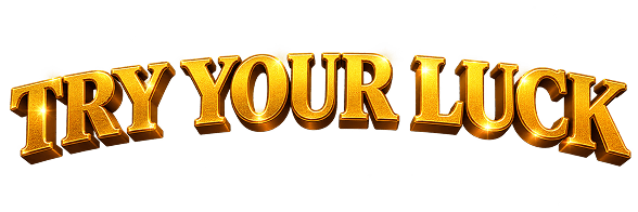 TRY YOUR LUCK NOW!